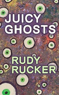 Cover: Juicy Ghosts - Rudy Rucker