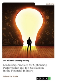Enlarge image Cover: Leadership Practices for Optimizing Performance and Job Satisfaction in the Financial Industry - GRIN Verlag