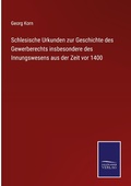 Cover: Schlesische Urkunden zur Geschichte des Gewerberechts insbesondere des Innungswesens aus der Zeit vor 1400 - Outlook