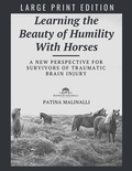 Cover: Learning the Beauty of Humility With Horses (Large Print) - Patina Malinalli