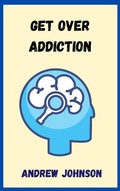 Cover: Get Over Addiction - Andrew Johnson
