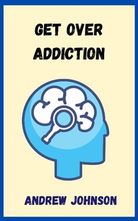 Enlarge image Cover: Get Over Addiction - Andrew Johnson