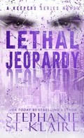 Cover: Lethal Jeopardy (The Keepers Series, #8) - Stephanie St. Klaire
