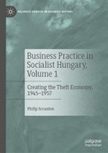 Cover: Business Practice in Socialist Hungary, Volume 1 - Palgrave Macmillan