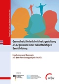 Cover: Gesundheitsf&ouml;rderliche Arbeitsgestaltung als Gegenstand einer zukunftsf&auml;higen Berufsbildung - wbv Media