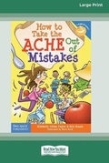 Cover: How to Take the ACHE Out of Mistakes [Standard Large Print 16 Pt Edition] - READHOWYOUWANT