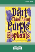 Cover: Don't Think About Purple Elephants [Standard Large Print 16 Pt Edition] - READHOWYOUWANT