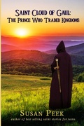 Cover: Saint Cloud of Gaul, The Prince Who Traded Kingdoms - Seven Swords Publications