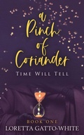 Cover: A Pinch of Coriander Book One - Loretta Gatto-White