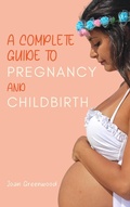 Cover: A Complete Guide To Pregnancy And Childbirth - Royce Publishing