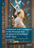 Cover: Parliament and Convention in the Personal Rule of James V of Scotland, 1528-1542 - Palgrave Macmillan