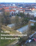 Cover: 15 Jahre Dokumentationszentrum NS-Zwangsarbeit - Stiftung Topographie d. Terrors