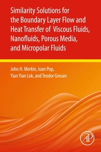 Enlarge image Cover: Similarity Solutions for the Boundary Layer Flow and Heat Transfer of Viscous Fluids, Nanofluids, Porous Media, and Micropolar Fluids - Academic Press
