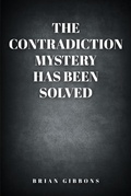 Cover: The Contradiction Mystery Has Been Solved - Christian Faith Publishing, Inc.