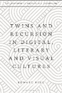 Cover: Twins and Recursion in Digital, Literary and Visual Cultures - Bloomsbury Academic