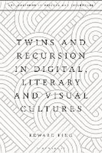 Enlarge image Cover: Twins and Recursion in Digital, Literary and Visual Cultures - Bloomsbury Academic
