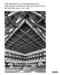 Cover: The Project of Independence: Architectures of Decolonization in South Asia, 1947-1985 - Museum of Modern Art