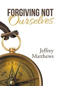 Enlarge image Cover: Forgiving Not Ourselves - WestBow Press