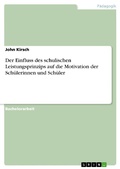 Cover: Der Einfluss des schulischen Leistungsprinzips auf die Motivation der Sch&uuml;lerinnen und Sch&uuml;ler - GRIN Verlag