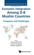 Cover: Economic Integration Among D-8 Muslim Countries: Prospects And Challenges - World Scientific Publishing Co Pte Ltd