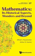 Cover: Mathematics: Its Historical Aspects, Wonders And Beyond - World Scientific Publishing Co Pte Ltd