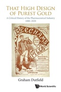 Cover: That High Design Of Purest Gold: A Critical History Of The Pharmaceutical Industry, 1880-2020 - World Scientific Publishing Co Pte Ltd