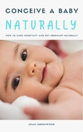 Cover: Conceive A Baby Naturally - How To Cure Infertility And Get Pregnant Naturally - Royce Publishing