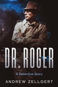 Cover: Dr. Roger: A Detective Story - Zellgertbooks