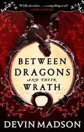 Cover: Between Dragons and Their Wrath - Orbit