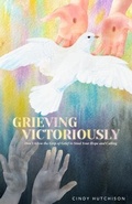 Cover: Grieving Victoriously - Cynthia J Hutchison