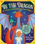 Cover: Be the Dragon: 9 Keys to Unlocking Your Inner Magic - Workman Kids
