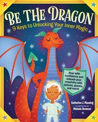 Enlarge image Cover: Be the Dragon: 9 Keys to Unlocking Your Inner Magic - Workman Kids
