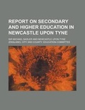 Cover: Report on Secondary and Higher Education in Newcastle Upon Tyne - Rarebooksclub.com