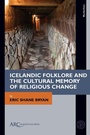 Cover: Icelandic Folklore and the Cultural Memory of Religious Change - Arc Humanities Press