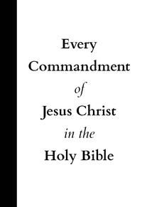 Abbildung von: Every Commandment of Jesus Christ In The Holy Bible - United In Jesus Christ