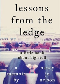 Enlarge image Cover: Lessons from the Ledge - Nancy Jo Nelson