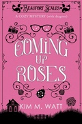 Cover: Coming Up Roses - a Cozy Mystery (with Dragons) - Kim M. Watt