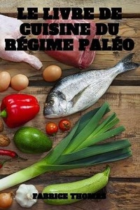 Abbildung von: Le Livre de Cuisine Du Regime Paleo - FABRICE THOMAS