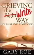 Cover: Grieving the Write Way Journal and Workbook - Gary Roe