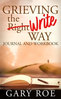 Enlarge image Cover: Grieving the Write Way Journal and Workbook - Gary Roe