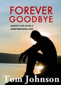 Cover: Forever Goodbye - Aaron's Life After A Heartbreaking Loss - Tom Johnson