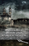 Cover: Magdeburger Mords- und Spukgeschichten - Books on Demand