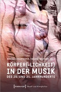 Cover: K&ouml;rper(-lichkeit) in der Musik des 20. und 21. Jahrhunderts - transcript