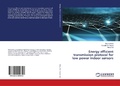 Cover: Energy efficient transmission protocol for low power indoor sensors - LAP Lambert Academic Publishing