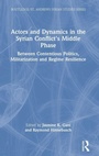 Cover: Actors and Dynamics in the Syrian Conflict's Middle Phase - Routledge