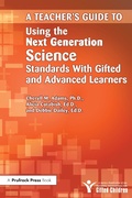 Cover: Teacher's Guide to Using the Next Generation Science Standards With Gifted and Advanced Learners - Routledge