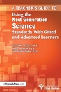 Cover: Teacher's Guide to Using the Next Generation Science Standards With Gifted and Advanced Learners - Routledge