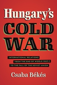 Enlarge image Cover: Hungary's Cold War - The University of North Carolina Press