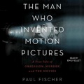 Cover: The Man Who Invented Motion Pictures - SIMON & SCHUSTER AUDIO