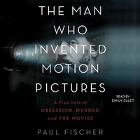 Enlarge image Cover: The Man Who Invented Motion Pictures - SIMON & SCHUSTER AUDIO